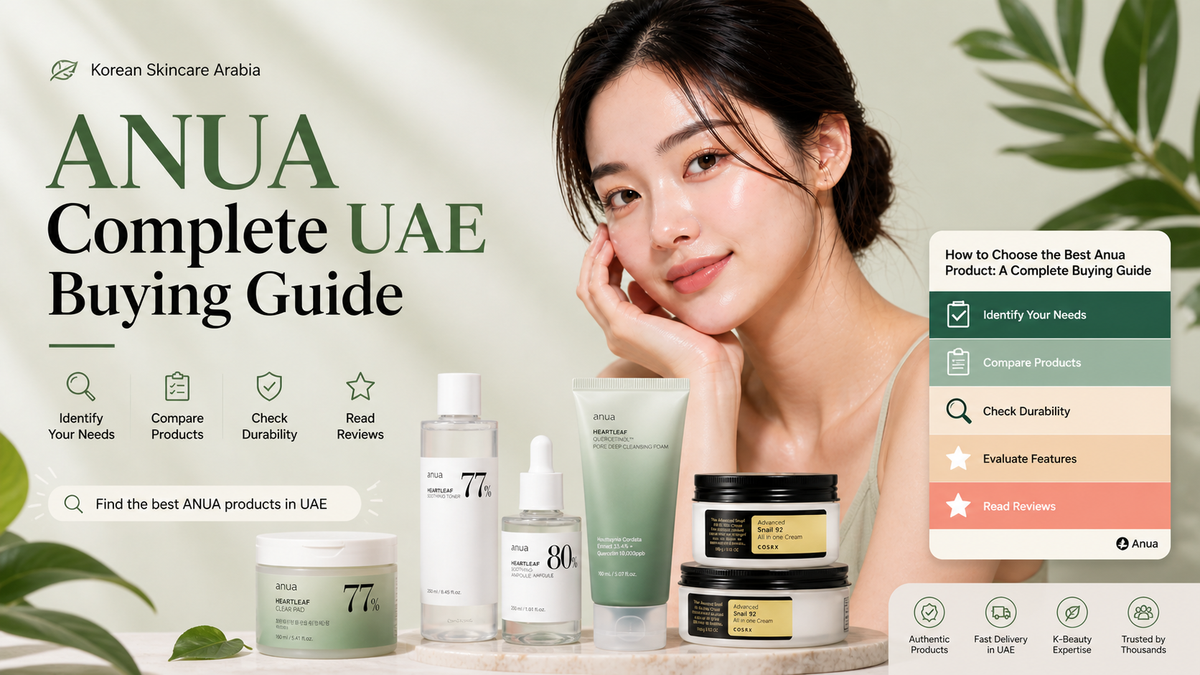 ANUA Complete UAE Buying Guide 2026: Every Product, AED Prices & What Suits Gulf Skin