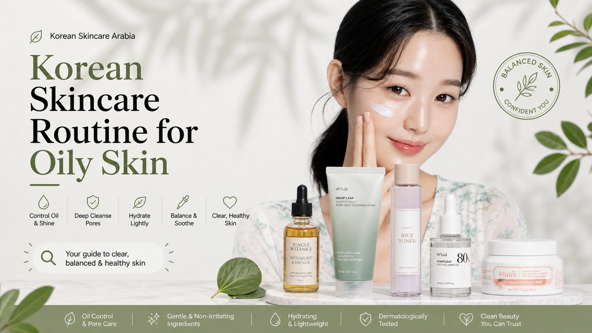 Korean Skincare Routine for Oily Skin UAE: Arabic & English Bilingual Guide 2026